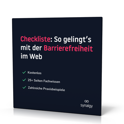 synaigy:  Checkliste: So gelingt’s mit der Barrierefreiheit im Web: Accessibility-Checklisten für Entwickler, Content-Manager und Designer