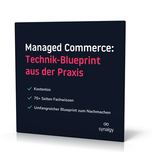 synaigy: The Managed Commerce Whitepaper – Technik-Blueprint aus der Praxis